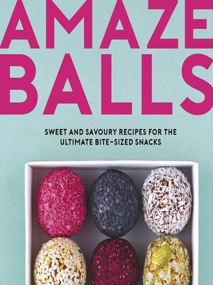 cover image of Amaze-Balls: Sweet and Savoury Recipes for the Ultimate Bite-Sized Snacks